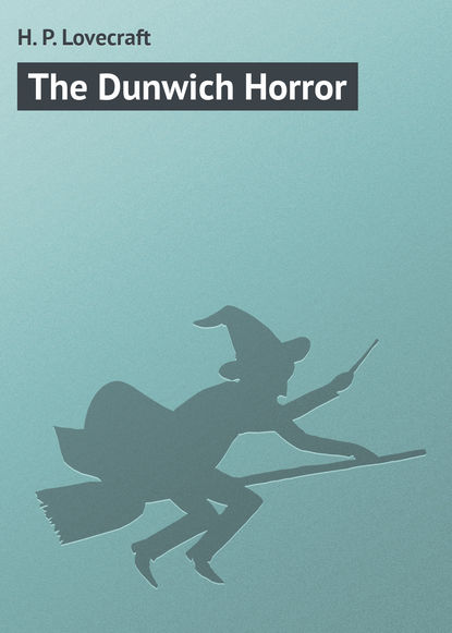 Скачать книгу The Dunwich Horror