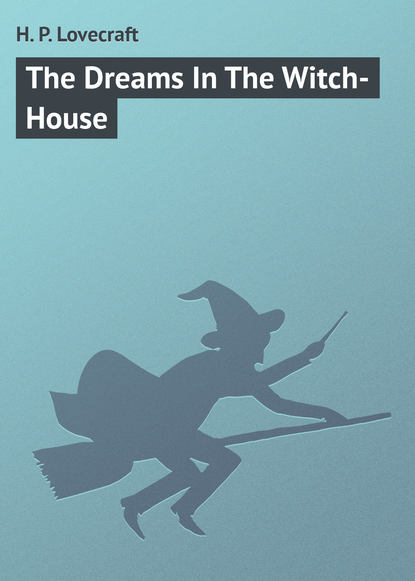 Скачать книгу The Dreams In The Witch-House