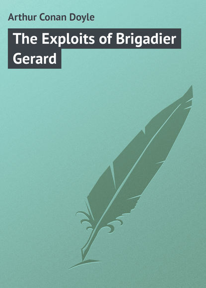 Скачать книгу The Exploits of Brigadier Gerard