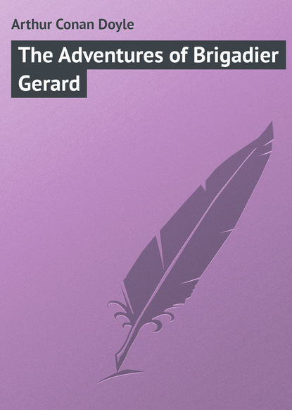 Скачать книгу The Adventures of Brigadier Gerard