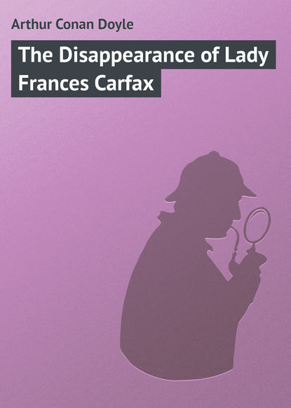 Скачать книгу The Disappearance of Lady Frances Carfax