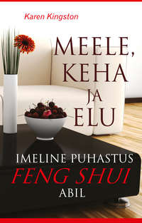 Meele, keha ja elu imeline puhastus feng shui abil