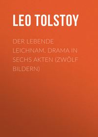 Der lebende Leichnam. Drama in sechs Akten (zwölf Bildern)