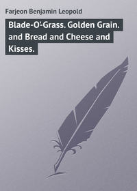 Blade-O&apos;-Grass. Golden Grain. and Bread and Cheese and Kisses.