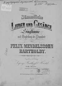 Sammtliche Lieder und Gesange fur eine Singstimme mit Begleitung des Pianoforte von F. Mendelssohn-Bartholdy