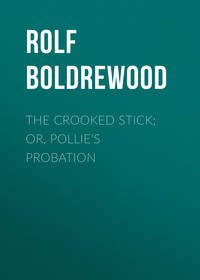 The Crooked Stick; Or, Pollie's Probation