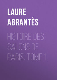 Histoire des salons de Paris. Tome 1
