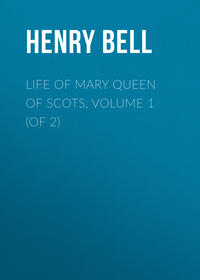 Life of Mary Queen of Scots, Volume 1 (of 2)