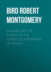 Calavar; or, The Knight of The Conquest, A Romance of Mexico