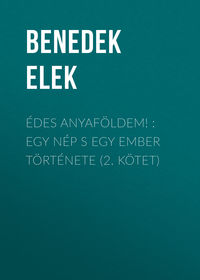 Édes anyaföldem! : Egy nép s egy ember története (2. kötet)