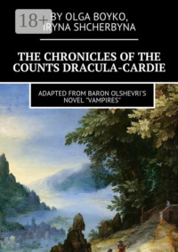The Chronicles of the Counts Dracula-Cardie. Adapted from Baron Olshevris novel «Vampires»