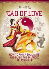 Tao of Love. How to find a soul mate and build the balanced relationship