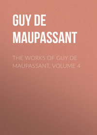 The Works of Guy de Maupassant, Volume 4