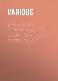 Blackwood&apos;s Edinburgh Magazine, Volume 62, No. 383, September 1847