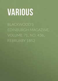 Blackwood&apos;s Edinburgh Magazine, Volume 71, No. 436, February 1852