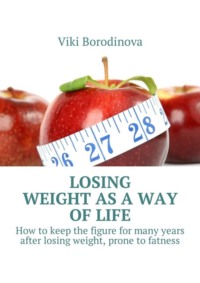 Losing weight as a way of life. How to keep the figure for many years after losing weight, prone to fatness