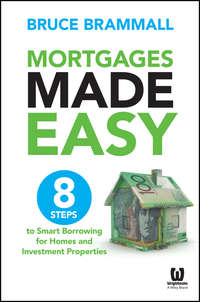 Mortgages Made Easy. 8 Steps to Smart Borrowing for Homes and Investment Properties