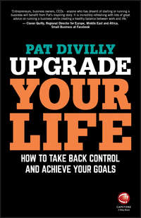 Upgrade Your Life. How to Take Back Control and Achieve Your Goals