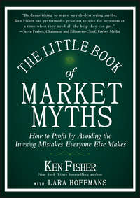 The Little Book of Market Myths. How to Profit by Avoiding the Investing Mistakes Everyone Else Makes