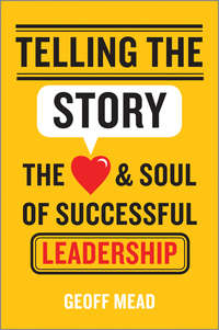 Telling the Story. The Heart and Soul of Successful Leadership