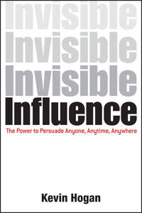 Invisible Influence. The Power to Persuade Anyone, Anytime, Anywhere