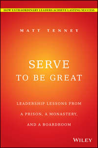 Serve to Be Great. Leadership Lessons from a Prison, a Monastery, and a Boardroom