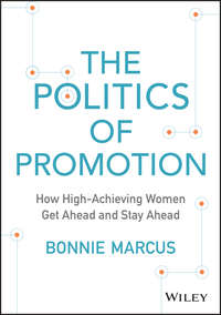 The Politics of Promotion. How High-Achieving Women Get Ahead and Stay Ahead