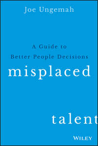 Misplaced Talent. A Guide to Better People Decisions