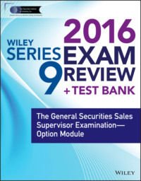 Wiley Series 9 Exam Review 2016 + Test Bank. The General Securities Sales Supervisor Qualification Examination–Option Module