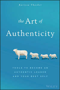The Art of Authenticity. Tools to Become an Authentic Leader and Your Best Self