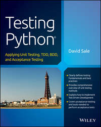 Testing Python. Applying Unit Testing, TDD, BDD and Acceptance Testing