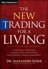 The New Trading for a Living. Psychology, Discipline, Trading Tools and Systems, Risk Control, Trade Management