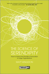 The Science of Serendipity. How to Unlock the Promise of Innovation