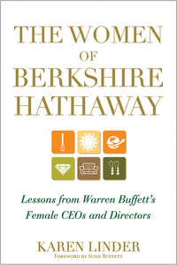 The Women of Berkshire Hathaway. Lessons from Warren Buffett's Female CEOs and Directors