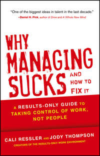 Why Managing Sucks and How to Fix It. A Results-Only Guide to Taking Control of Work, Not People