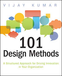 101 Design Methods. A Structured Approach for Driving Innovation in Your Organization