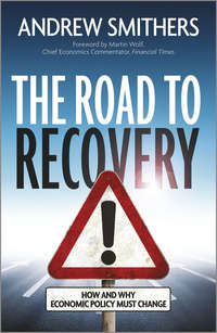 The Road to Recovery. How and Why Economic Policy Must Change