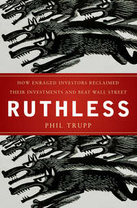 Ruthless. How Enraged Investors Reclaimed Their Investments and Beat Wall Street