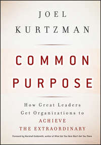 Common Purpose. How Great Leaders Get Organizations to Achieve the Extraordinary