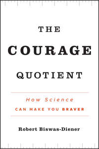 The Courage Quotient. How Science Can Make You Braver