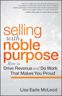 Selling with Noble Purpose, Enhanced Edition. How to Drive Revenue and Do Work That Makes You Proud