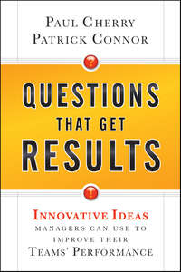 Questions That Get Results. Innovative Ideas Managers Can Use to Improve Their Teams' Performance