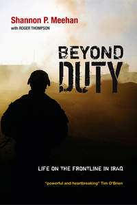 Beyond Duty. Life on the Frontline in Iraq