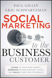 Social Marketing to the Business Customer. Listen to Your B2B Market, Generate Major Account Leads, and Build Client Relationships