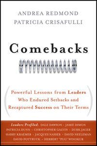 Comebacks. Powerful Lessons from Leaders Who Endured Setbacks and Recaptured Success on Their Terms