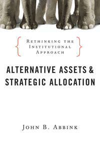 Alternative Assets and Strategic Allocation. Rethinking the Institutional Approach
