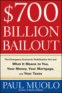 $700 Billion Bailout. The Emergency Economic Stabilization Act and What It Means to You, Your Money, Your Mortgage and Your Taxes