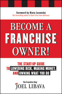 Become a Franchise Owner!. The Start-Up Guide to Lowering Risk, Making Money, and Owning What you Do