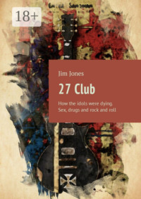 27 Club. How the idols were dying. Sex, drugs and rock and roll