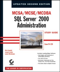 MCSA / MCSE / MCDBA: SQL Server 2000 Administration Study Guide. Exam 70-228